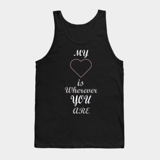 Quote: My Heart Is Wherever You Are, Cute for Mother's Day Tank Top